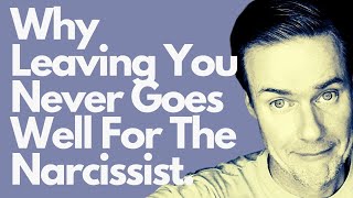 Why Leaving You Never Goes Well For The Narcissist [upl. by Eiramit]