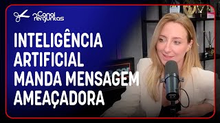 INTELIGÊNCIA ARTIFICIAL MANDA MENSAGEM AMEAÇADORA  Cortes do Canal Perguntas [upl. by Ahsekel275]