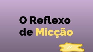 O Reflexo de Micção [upl. by Awahsoj]