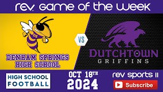 REV GAME OF THE WEEK • DENHAM SPRINGS vs DUTCHTOWN [upl. by Rolanda]