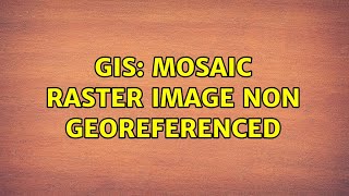 GIS mosaic raster image non georeferenced [upl. by Hong]