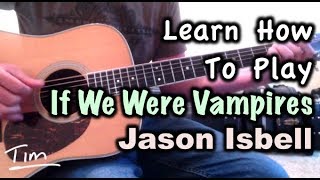 Jason Isbell If We Were Vampires Chords and Tutorial [upl. by Hakaber]