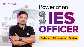 IES Officer Power Status Salary and Allowance  Power of an🚨IES Officer  BYJUS GATE [upl. by Archie]