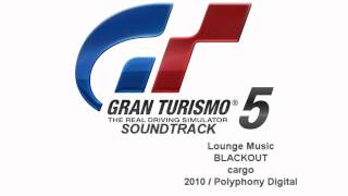 Gran Turismo 5 Soundtrack BLACKOUT  cargo Lounge Music [upl. by Nnylorac]