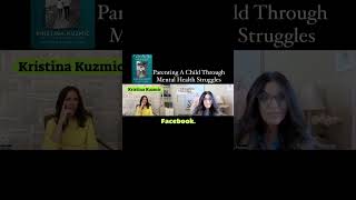 Parenting A Child With Mental Health struggles With Kristina Kuzmic KristinaKuzmic [upl. by Charlena487]