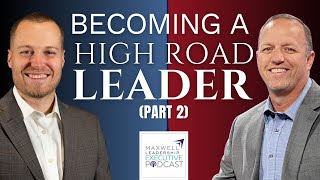 Becoming a High Road Leader PART 2 Maxwell Leadership Executive Podcast [upl. by Selwin843]