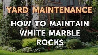 How to Maintain White Marble Rocks [upl. by Stauder285]