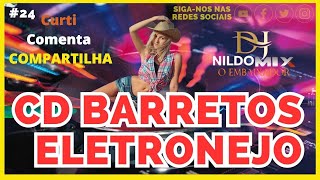 CD BARRETOS ELETRONEJO DJ NILDO MIX O EMBAIXADOR 24 [upl. by Smukler]