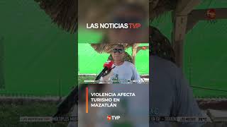 El turismo de Mazatlán afectado por la violencia en el estado  Las Noticias TVP [upl. by Tinya]