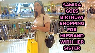 SAMIRA GOES WITH HER SISTER  BIRTHDAY SHOPPING FOR HUSBAND [upl. by Aiasi284]