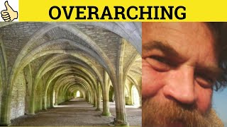 🔵 Overarching Overarch  Overarching Meaning  Overarch Examples  Overarching Definition  Formal [upl. by Clie88]