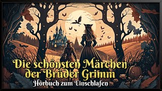 Die schönsten Märchen der Brüder Grimm ✨ Hörbuch zum Einschlafen für Kinder und Erwachsene [upl. by Oswald]