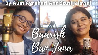 Baarish Ban Jana By AumAgrahari amp stutimusic  Shaheer Sheikh  Hina Khan [upl. by Anitnuahs]