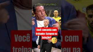 Tema em destaque um técnico europeu para a seleção brasileira [upl. by Anaul]