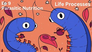 Ep 9  Parasitic Nutrition  Life Processes  Class 10 [upl. by Chloe]