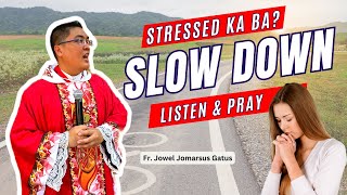 STRESSED KA BA SLOW DOWN LISTEN AND PRAY II INSPIRING HOMILY II FR JOWEL JOMARSUS GATUS [upl. by Nairad665]