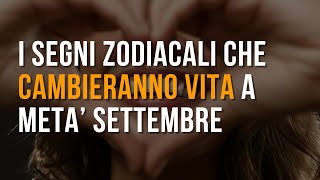 I segni zodiacali che cambieranno vita a metà Settembre [upl. by Cavill]