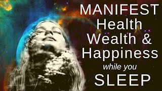 MANIFEST HEALTH WEALTH and HAPPINESS while you SLEEP [upl. by Naggem]