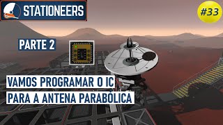 VAMOS PROGRAMAR O IC PARA A ANTENA PARABÓLICA Parte 2  Stationeers 33 [upl. by Lidda]