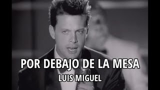 Luis Miguel  Por debajo de la mesa LetraLyrics [upl. by Zerline]