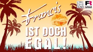 Francis  Ist Doch Egal Lyric Video [upl. by Drusus]