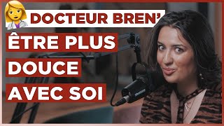 Docteur Bren’  Comment être plus douce avec soi et donc plus attirante [upl. by Bowles15]