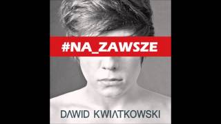 Dawid Kwiatkowski  NA ZAWSZE [upl. by Nohsyt]