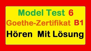 6 Goethe Zertifikat B1  Model Test 6  Hören B1  Hören mit Lösungen deutsch [upl. by Hands]