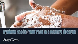 Hygiene Habits  Your Path To A Healthier You  Living Healthy 360 [upl. by Tnomed]