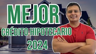 Mejor Crédito Hipotecario 2024  Mejor Crédito Para Comprar Casa o Departamento en México [upl. by Dehnel405]