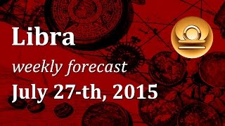 Libra July 27th 2015 weekly Tarot forecast [upl. by Ehsom]