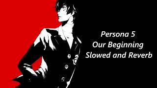 Persona 5 Our Beginning Slowed and Reverb [upl. by Lorollas]