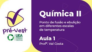 QUÍMICA  QUIM2  AULA 1 PONTO DE FUSÃO E EBULIÇÃO EM DIFERENTES ESCALAS DE TEMPERATURA [upl. by Gnot345]