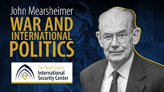 War and International Politics  John Mearsheimer  NDISC Seminar Series [upl. by Boot]