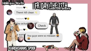 Haikyuu textsFriday the 13th with the settersKardashians spoof [upl. by Amme]