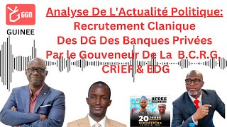 Analyse De L Actualité Politique  Recrutement Clanique Des DG Banques Privées  CRIEF amp EDG [upl. by Suryt]