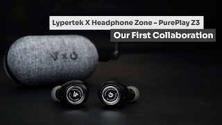 Lypertek X Headphone Zone PurePlay Z3  Our First Ever Cobranded Headphones [upl. by Riplex125]