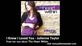 I Knew I Loved You  Julienne Taylor [upl. by Samuel]