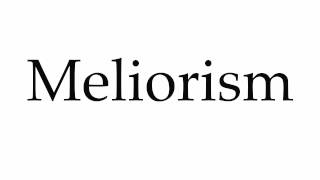 How to Pronounce Meliorism [upl. by Barby]