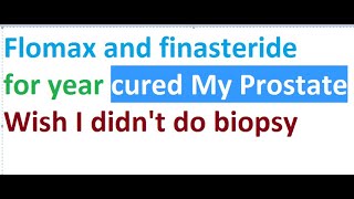 Flomax and finasteride for year cured me Wish i didnt do biopsy [upl. by Zahavi]