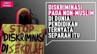 DISKRIMINASI PADA NONMUSLIM DI DUNIA PENDIDIKAN TERNYATA SEPARAH ITU I Opini Terkini [upl. by Akemej118]