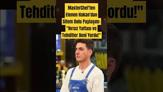 MasterCheften Elenen Hakandan Sitem Dolu Paylaşım quotHırsız Yaftası ve Tehditler Beni Yorduquot [upl. by Irfan]