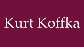 How to Pronounce Kurt Koffka Correctly in German [upl. by Naleek]