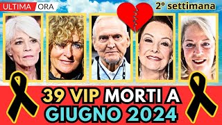 39 PERSONAGGI Famosi MORTI a GIUGNO 2024 2° settimana [upl. by Ariik]