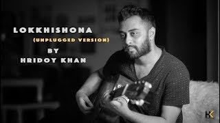 Hridoy Khan  Lokkhishona Unplugged Version [upl. by Camm]