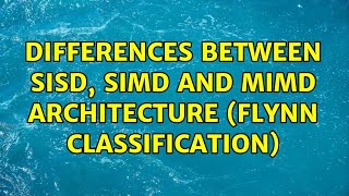 Differences between SISD SIMD and MIMD architecture Flynn classification 2 Solutions [upl. by Odnalref]