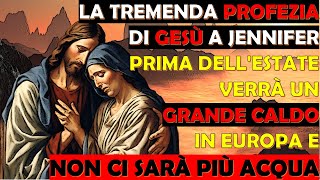 Tremenda Profezia Gesù a Jennifer Prima dellEstate Grande Caldo in Europa e Non Ci Sarà Più Acqua [upl. by Gasperoni]