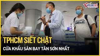 TPHCM siết chặt cửa khẩu sân bay Tân Sơn Nhất ngăn chặn dịch bệnh nguy hiểm tỷ lệ tử vong tới 88 [upl. by Veedis752]