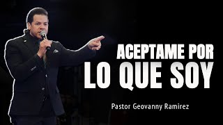 ACEPTAME POR LO QUE SOY  PASTOR GEOVANNY RAMIREZ [upl. by Nadeau981]