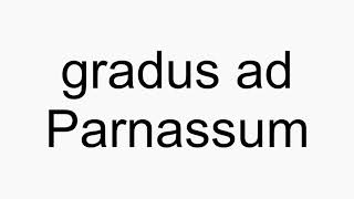 How to pronounce gradus ad Parnassum [upl. by Euv]